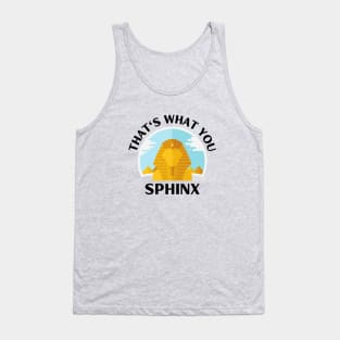 That's What You Sphinx | Sphinx Pun Tank Top